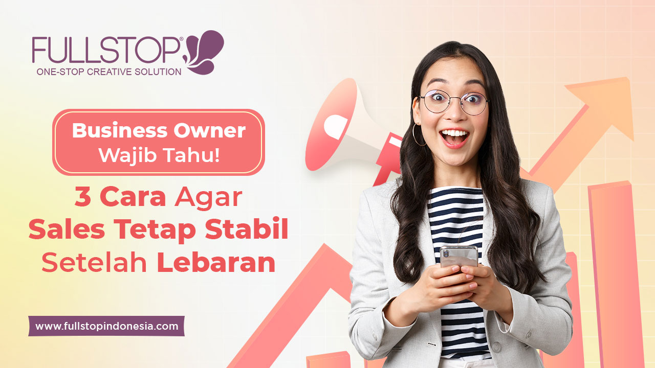 Business Owner Wajib Tahu! 3 Cara Agar Sales Tetap Stabil Setelah Lebaran!